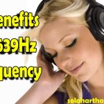 8 Benefits of 639 Hz Frequency