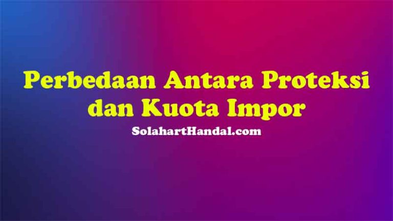 perbedaan antara proteksi dan kuota impor