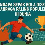 Mengapa Sepak Bola Disebut Olahraga Paling Populer di Dunia mengapa sepak bola disebut olahraga paling populer di dunia